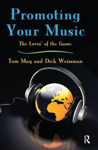Бумажная книга «Promoting Your Music: The Lovin' of the Game», авторов Дик Вайсман, Том Мэй - фото №1