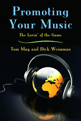 Бумажная книга «Promoting Your Music: The Lovin' of the Game», авторов Дик Вайсман, Том Мэй - фото №1