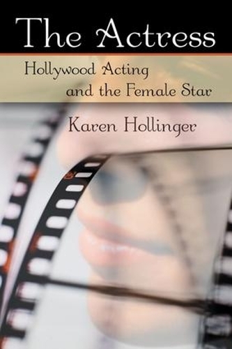 Бумажная книга «The Actress: Hollywood Acting and the Female Star», автор Карен Холлингер - фото №1