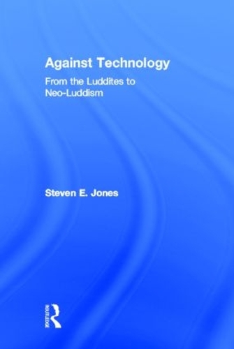 Бумажная книга «Against Technology: From the Luddites to Neo-Luddism», автор Стивен Э. Джонс - фото №1