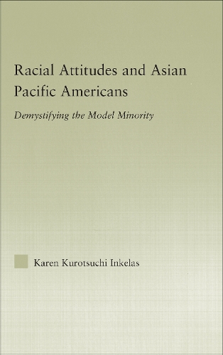 Паперова книга «Racial Attitudes and Asian Pacific Americans: Demystifying the Model Minority», автор Карен Куроцучі Інкелас - фото №1