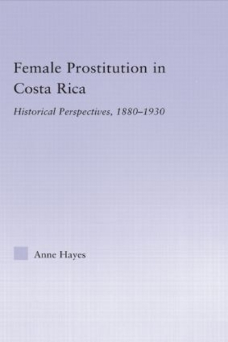 Бумажная книга «Female Prostitution in Costa Rica: Historical Perspectives, 1880-1930», автор Энн Хейс - фото №1