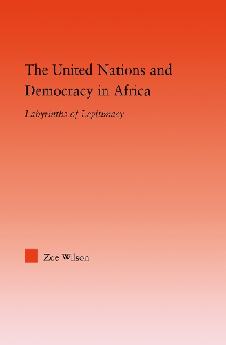 Бумажная книга «The United Nations and Democracy in Africa: Labyrinths of Legitimacy», автор Зои Уилсон - фото №1