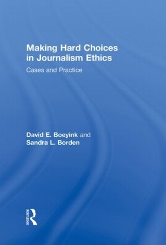 Бумажная книга «Making Hard Choices in Journalism Ethics: Cases and Practice», авторов Дэвид Э. Бойинк, Сандра Л. Борден - фото №1