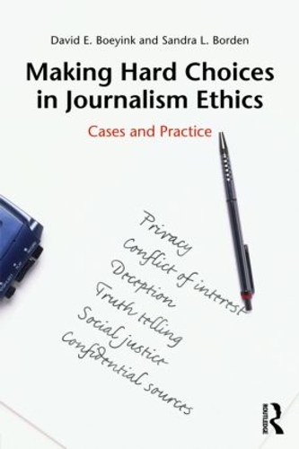 Бумажная книга «Making Hard Choices in Journalism Ethics: Cases and Practice», авторов Дэвид Э. Бойинк, Сандра Л. Борден - фото №1
