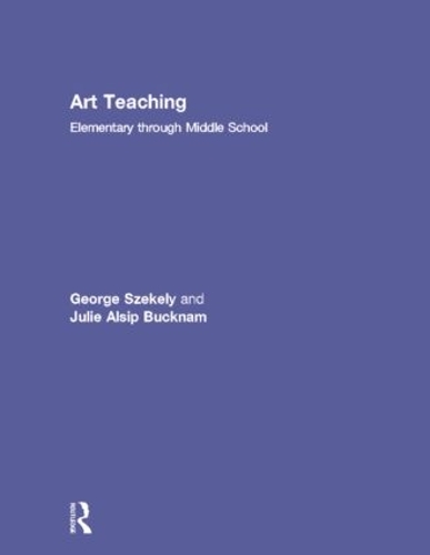 Паперова книга «Art Teaching: Elementary through Middle School», авторів Джордж Секелі, Джулі Алсіп Бакнам - фото №1