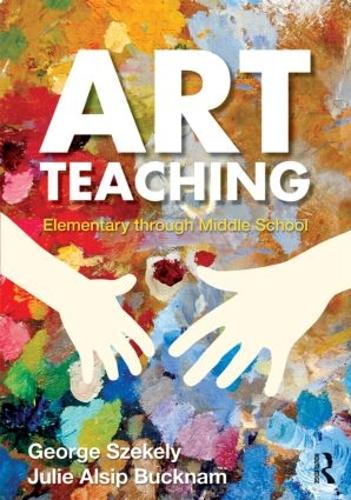 Паперова книга «Art Teaching: Elementary through Middle School», авторів Джордж Секелі, Джулі Алсіп Бакнам - фото №1