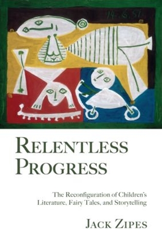 Бумажная книга «Relentless Progress: The Reconfiguration of Children's Literature, Fairy Tales, and Storytelling», автор Джек Зайпс - фото №1