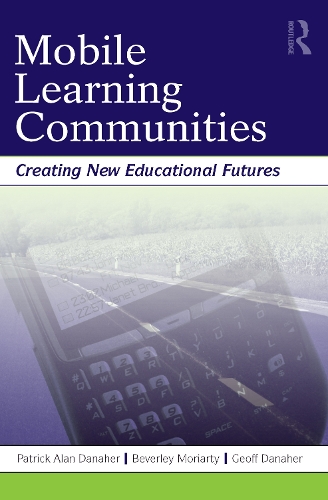 Паперова книга «Mobile Learning Communities: Creating New Educational Futures», авторів Беверлі Моріарті, Джефф Данахер, Патрік Алан Данахер - фото №1