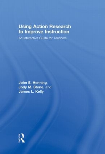 Бумажная книга «Using Action Research to Improve Instruction: An Interactive Guide for Teachers», авторов Джеймс Л. Келли, Джоди М. Стоун, Джон Э. Хеннинг - фото №1