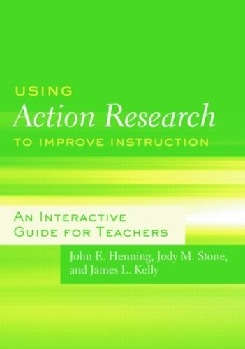 Паперова книга «Using Action Research to Improve Instruction: An Interactive Guide for Teachers», авторів Джеймс Л. Келлі, Джоді М. Стоун, Джон Е. Хеннінг - фото №1