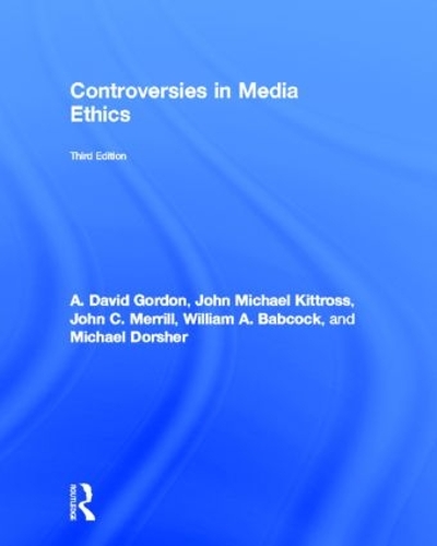 Паперова книга «Controversies in Media Ethics», авторів А. Девід Гордон, Джон К. Меррілл, Джон Майкл Кіттросс, Майкл Доршер, Вільям Бебкок - фото №1