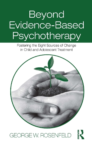 Бумажная книга «Beyond Evidence-Based Psychotherapy: Fostering the Eight Sources of Change in Child and Adolescent Treatment», автор Джордж В. Розенфельд - фото №1