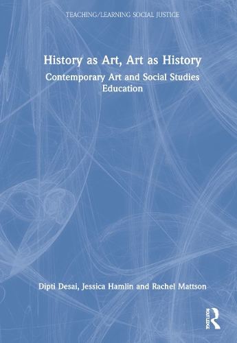Бумажная книга «History as Art, Art as History: Contemporary Art and Social Studies Education», авторов Дипти Десаи, Джессика Хэмлин, Рэйчел Мэттсон - фото №1