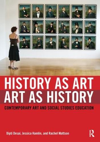 Бумажная книга «History as Art, Art as History: Contemporary Art and Social Studies Education», авторов Дипти Десаи, Джессика Хэмлин, Рэйчел Мэттсон - фото №1