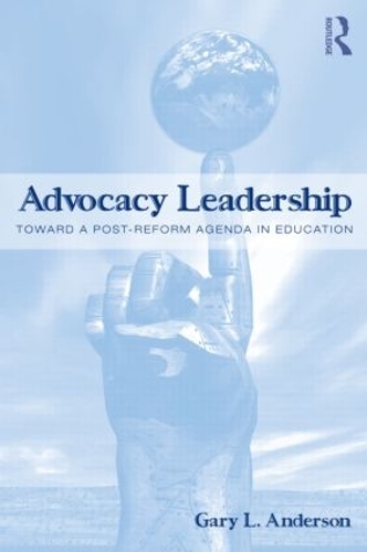 Бумажная книга «Advocacy Leadership: Toward a Post-Reform Agenda in Education», автор Гэри Л. Андерсон - фото №1