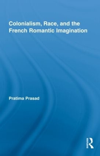Паперова книга «Colonialism, Race, and the French Romantic Imagination», автор Пратіма Прасад - фото №1