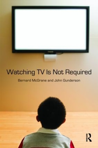 [object Object] «Watching TV Is Not Required: Thinking About Media and Thinking About Thinking», авторов Бернард Макгрейн, Джон Гандерсон - фото №1