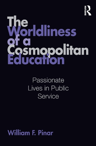 Бумажная книга «The Worldliness of a Cosmopolitan Education: Passionate Lives in Public Service», автор Уильям Ф. Пинар - фото №1