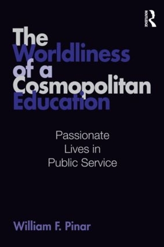 Бумажная книга «The Worldliness of a Cosmopolitan Education: Passionate Lives in Public Service», автор Уильям Ф. Пинар - фото №1