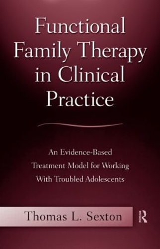 Паперова книга «Functional Family Therapy in Clinical Practice: An Evidence-Based Treatment Model for Working With Troubled Adolescents», автор Томас Л. Секстон - фото №1