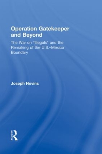 Паперова книга «Operation Gatekeeper and Beyond: The War On "Illegals" and the Remaking of the U.S. – Mexico Boundary», автор Джозеф Невінс - фото №1