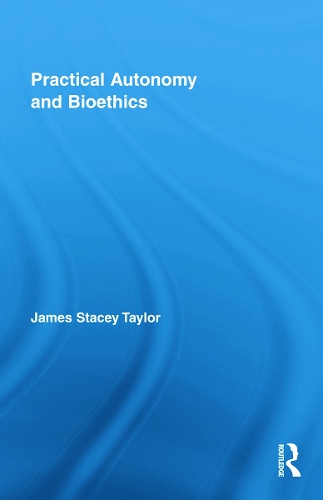 Паперова книга «Practical Autonomy and Bioethics», автор Джеймс Стейсі Тейлор - фото №1