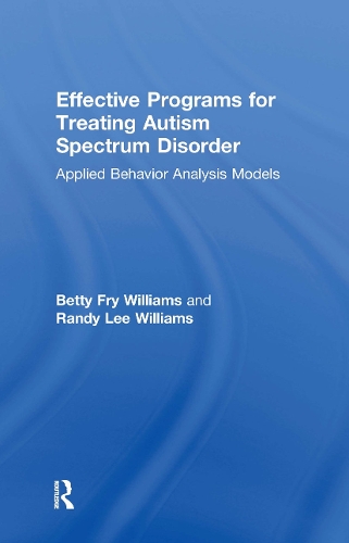 Паперова книга «Effective Programs for Treating Autism Spectrum Disorder: Applied Behavior Analysis Models», авторів Бетті Фрай Вільямс, Ренді Лі Вільямс - фото №1