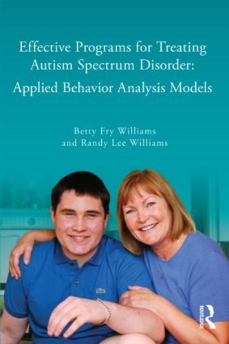 Бумажная книга «Effective Programs for Treating Autism Spectrum Disorder: Applied Behavior Analysis Models», авторов Бетти Фрай Уильямс, Рэнди Ли Уильямс - фото №1