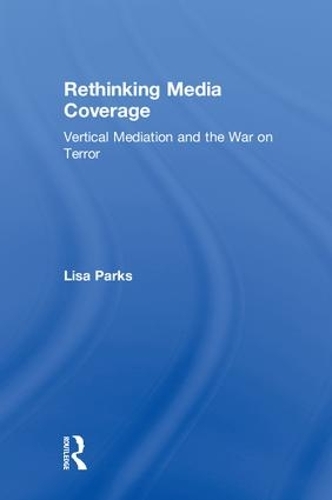 Бумажная книга «Rethinking Media Coverage: Vertical Mediation and the War on Terror», автор Лиза Паркс - фото №1