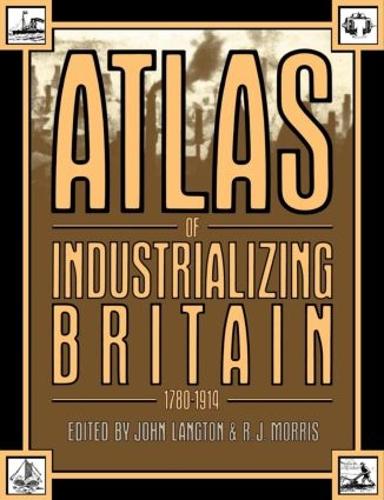 Бумажная книга «Atlas of Industrializing Britain, 1780-1914», авторов Джон Лэнгтон, Р.ДЖ. Моррис - фото №1
