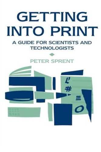 Бумажная книга «Getting into Print: A guide for scientists and technologists», авторов П. Спрент, П Спрант - фото №1