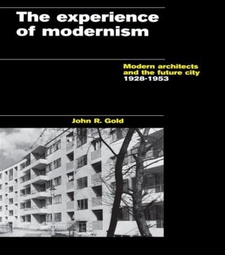 Бумажная книга «The Experience of Modernism: Modern Architects and the Future City, 1928-53», автор Джон Р. Голд - фото №1