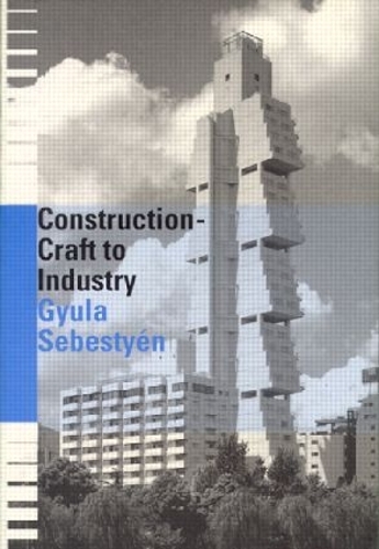 Бумажная книга «Construction - Craft to Industry», автор Дьюла Себестиен - фото №1