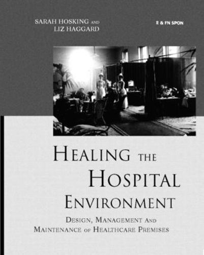 Бумажная книга «Healing the Hospital Environment: Design, Management and Maintenance of Healthcare Premises», авторов Лиз Хаггард, Сара Хоскинг - фото №1