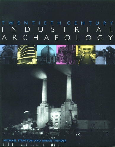 Бумажная книга «Twentieth Century Industrial Archaeology», авторов Барри Триндер, Майкл Страттон - фото №1