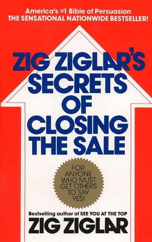 Бумажная книга «Zig Ziglar's Secrets of Closing the Sale: For Anyone Who Must Get Others to Say Yes!», автор Зиг Зиглар - фото №1