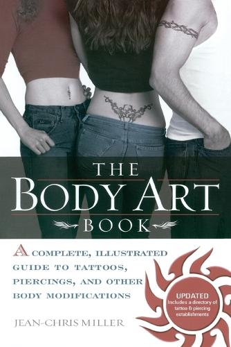 Бумажная книга «Body Art Book: A Complete Illustrated Guide to Tattoos Piercings and Other Body Modifications», автор Жан-Крис Миллер - фото №1