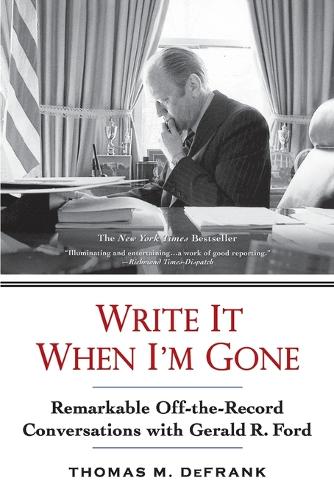 Бумажная книга «Write It When I'm Gone: Remarkable Off-the-Record Conversations with Gerald R. Ford», автор Томас М. ДеФранк - фото №1