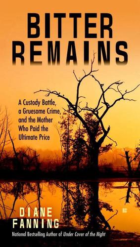 Бумажная книга «Bitter Remains: A Custody Battle, A Gruesome Crime, and the Mother Who Paid the Ultimate Price», автор Дайан Феннинг - фото №1