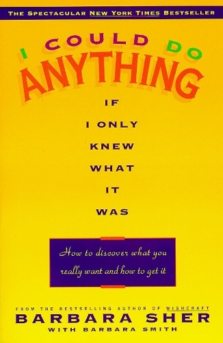 Бумажная книга «I Could Do Anything If I Only Knew What It Was: How to Discover What You Really Want and How to Get It», автор Барбара Шер - фото №1