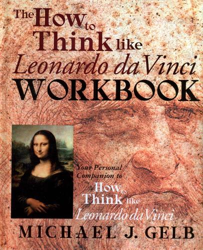 Бумажная книга «The How to Think Like Leonardo da Vinci Workbook: Your Personal Companion to How to Think Like Leonardo da Vinci», автор Майкл Дж. Гельб - фото №1
