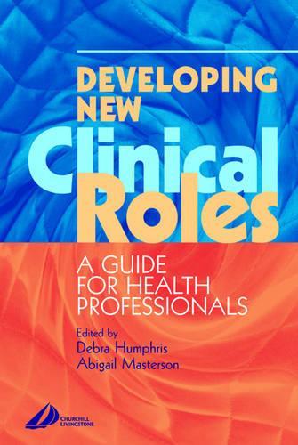 Бумажная книга «Developing New Clinical Roles: A Guide for Health Professionals», авторов Эбигейл Мастерсон, Дебра Хамфрис - фото №1