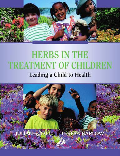 Бумажная книга «Herbs in the Treatment of Children: Leading a Child to Health», авторов Джулиан П. Скотт, Тереза Барлоу - фото №1
