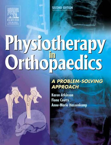 Бумажная книга «Physiotherapy in Orthopaedics: A Problem-Solving Approach», авторов Анн-Мари Хассенкамп, Фиона Дж. Куттс, Карен Аткинсон - фото №1