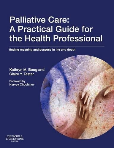 Бумажная книга «Palliative Care: A Practical Guide for the Health Professional: Finding Meaning and Purpose in Life and Death», авторов Клэр Тестер, Кэтрин Буг - фото №1