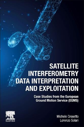 Бумажная книга «Satellite Interferometry Data Interpretation and Exploitation: Case Studies from the European Ground Motion Service (EGMS)», авторов Лоренцо Солари, Мишель Крозетто - фото №1
