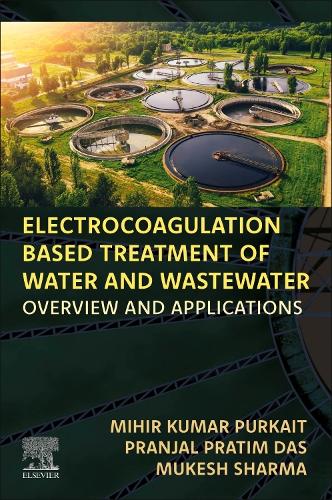 [object Object] «Electrocoagulation Based Treatment of Water and Wastewater: Overview and Applications», авторов Михир Кумар Пуркайт, Мукеш Шарма, Пранджал Пратим Дас - фото №1