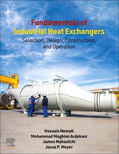 Бумажная книга «Fundamentals of Industrial Heat Exchangers: Selection, Design, Construction, and Operation», авторов Хоссейн Немати, Джеймс Махоучи, Джозуа П. Мейер, Мохаммад Могими Ардекани - фото №1