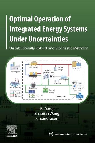 Бумажная книга «Optimal Operation of Integrated Energy Systems Under Uncertainties: Distributionally Robust and Stochastic Methods», авторов Бо Ян, Синьпин Гуань, Чжаоцзянь Ван - фото №1